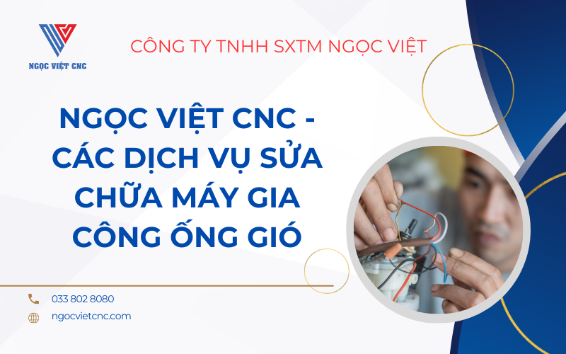 Ngọc Việt CNC - Các Dịch Vụ Sửa Chữa Máy Gia Công Ống Gió 